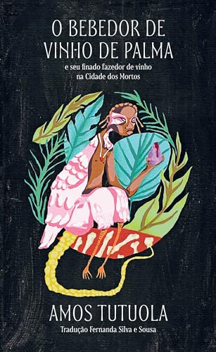 Cover of O bebedor de vinho de palma: e seu finado fazedor de vinho na Cidade dos Mortos