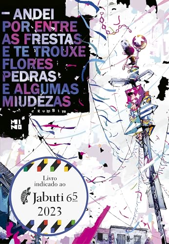 Cover of Andei por entre as frestas e te trouxe flores, pedras e algumas miudezas