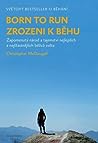 Cover of Born to Run / Zrozeni k běhu: Zapomenutý národ a tajemství nejlepších a nejšťastnějších běžců světa