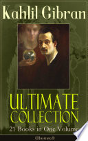 Cover of Kahlil Gibran Ultimate Collection - 21 Books in One Volume (Illustrated)