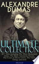 Cover of ALEXANDRE DUMAS Ultimate Collection: 40+ Titles Including The Three Musketeers Series, The Marie Antoinette Novels, The Count of Monte Cristo, The Valois Trilogy and more