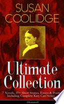 Cover of SUSAN COOLIDGE Ultimate Collection: 7 Novels, 35+ Short Stories, Essays & Poems; Including Complete Katy Carr Series