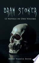 Cover of BRAM STOKER: 12 Novels in One Volume (Horror Classics Series)
