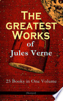 Cover of The Greatest Works of Jules Verne: 25 Books in One Volume
