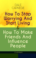Cover of How To Stop Worrying And Start Living & How To Make Friends And Influence People