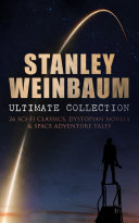 Cover of STANLEY WEINBAUM Ultimate Collection: 26 Sci-Fi Classics, Dystopian Novels & Space Adventure Tales