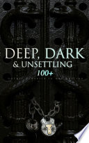 Cover of Deep, Dark & Unsettling: 100+ Gothic Classics in One Edition: Novels, Tales and Poems: The Mysteries of Udolpho, The Tell-Tale Heart, Wuthering Heights, ... Rhine, The Headless Horseman & many more
