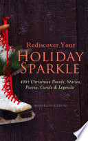 Cover of Rediscover Your Holiday Sparkle: 400+ Christmas Novels, Stories, Poems, Carols & Legends (Illustrated Edition)