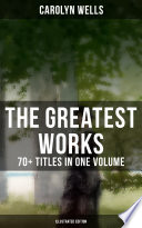 Cover of The Greatest Works of Carolyn Wells – 70+ Titles in One Volume