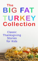 Cover of The Big Fat Turkey Collection: Classic Thanksgiving Stories for Kids