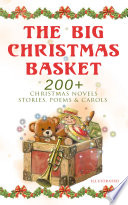 Cover of The Big Christmas Basket: 200+ Christmas Novels, Stories, Poems & Carols (Illustrated)