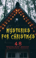 Cover of Mysteries for Christmas: 48 Puzzling Murder Mysteries & Supernatural Thrillers: What the Shepherd Saw, The Ghosts at Grantley, The Mystery of Room Five, ... of Cernogratz, A Terrible Christmas Eve...