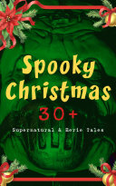Cover of Spooky Christmas: 30+ Supernatural & Eerie Tales