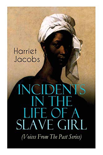 Cover of Incidents in the Life of a Slave Girl Memoir That Uncovered the Despicable Abuse of a Slave Women, Her Determination to Escape as Well as Her Sacrifices in the Process