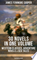 Cover of JAMES FENIMORE COOPER: 30 Novels in One Volume - Western Classics, Adventure Novels & Sea Tales (Illustrated Edition)