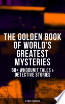 Cover of THE GOLDEN BOOK OF WORLD'S GREATEST MYSTERIES – 60+ Whodunit Tales & Detective Stories (Ultimate Anthology)