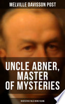 Cover of UNCLE ABNER, MASTER OF MYSTERIES: 18 Detective Tales in One Volume