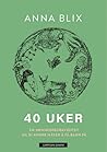 Cover of 40 uker. En menneskegraviditet og 81 andre måter å få barn på