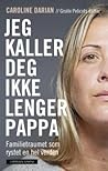 Cover of Jeg kaller deg ikke lenger pappa - Familietraumet som rystet en hel verden