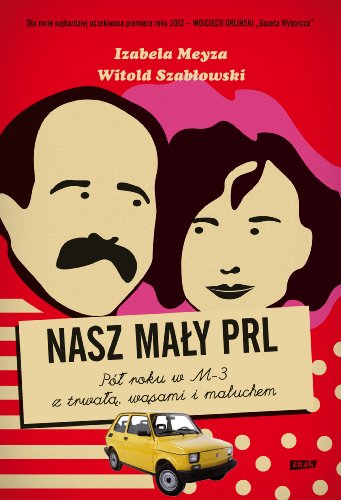 Cover of Nasz mały PRL. Pół roku w M-3 z trwałą, wąsami i maluchem