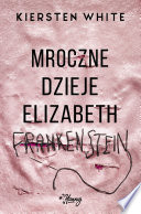 Cover of Mroczne dzieje Elizabeth Frankenstein