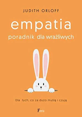 Cover of Empatia. Poradnik dla wrazliwych. Dla tych, co za duzo mysla i czuja