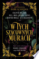 Cover of W tych szacownych murach. Olivie Blake, M.L. Rio i inni