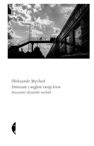 Cover of Zmieszam z węglem twoją krew. Zrozumieć ukraiński wschód