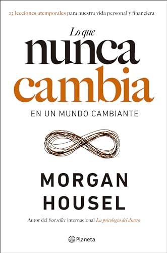 Cover of Lo que nunca cambia: 23 lecciones atemporales para nuestra vida personal y financiera