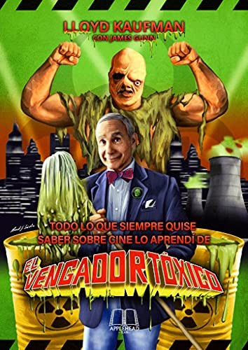 Cover of Todo lo que siempre quise saber sobre cine lo aprendí de El Vengador Tóxico