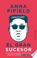 Cover of El gran sucesor: El destino divinamente perfecto del brillante camarada Kim