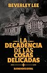 Cover of La decadencia de las cosas delicadas