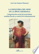Cover of La industria del sexo en la época romana: categorización social de la prostituta, medidas fiscales y control de la administración.