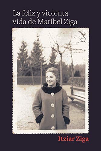 Cover of La feliz y violenta vida de Maribel Ziga