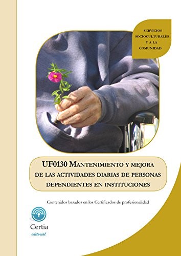 Cover of UF0130 Mantenimiento y mejora de las actividades diarias de personas dependientes en instituciones