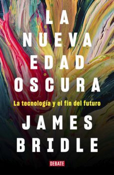 Cover of La nueva edad oscura : la tecnología y el fin del mundo