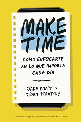 Cover of Make Time (Spanish Edition): Cómo enfocarte en lo que importa cada día