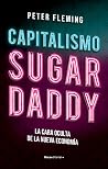 Cover of Capitalismo Sugar Daddy: La cara oculta de la nueva economía