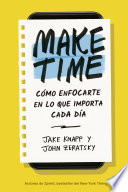 Cover of Make Time: Cómo enfocarte en lo que importa cada día