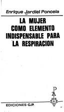 Cover of La mujer como elemento indispensable para la respiración