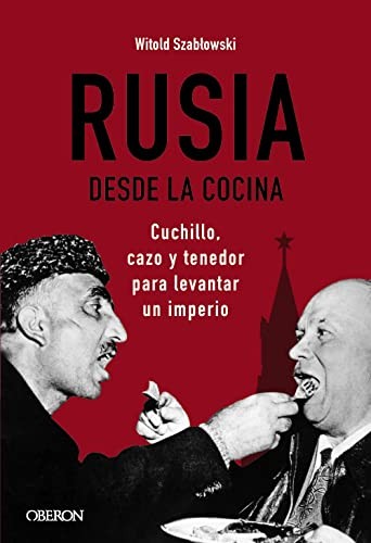Cover of Rusia desde la cocina. Cuchillo, cazo y tenedor para levantar un imperio