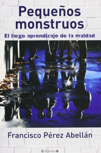 Cover of PEQUEÑOS MONSTRUOS. EL LARGO APRENDIZAJE DE LA MALDAD