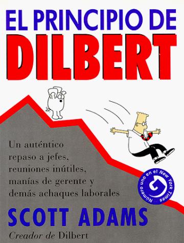 Cover of El principio de Dilbert: un auténtico repaso a jefes, reuniones inútiles, manías de gerente y demás achaques laborales