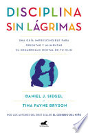 Cover of Disciplina sin lágrimas: Una guía imprescindible para orientar y alimentar el desarrollo mental de tu hijo