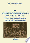 Cover of La administración penitenciaria en el derecho romano. Gestión, tratamiento de los reclusos y mejora de la custodia carcelaria