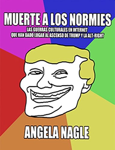 Cover of Muerte a los normies: Las guerras culturales en internet que han dado lugar al ascenso de Trump y la alt-right