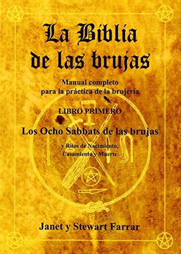Cover of La biblia de las brujas : manual completo para la práctica de la brujería. Libro primero.Los Ocho Sabbats de las Brujas y Ritos de Nacimiento, Casamiento y Muerte