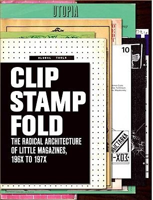 Cover of Clip Stamp Fold The Radical Architecture Of Little Magazines 196x To 197x