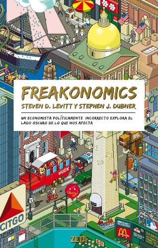 Cover of Freakonomics: Un economista políticamente incorrecto explora el lado oscuro de lo que nos afecta