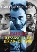 Cover of Caio 3D : o essencial da decada de 1990 : estranhos estrangeiros, cronicas, poesias, contos, correspondencia, depoimentos, cronologia